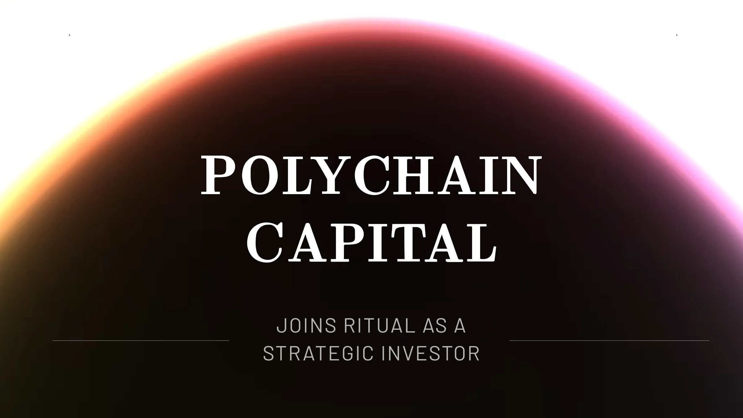 Welcoming Polychain as a Strategic Investor in Ritual